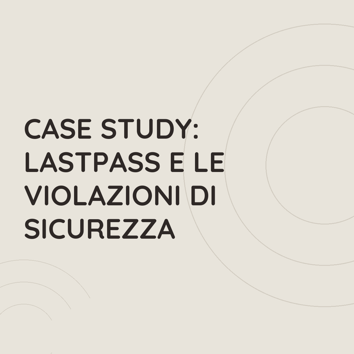 Case Study: LastPass e le violazioni di sicurezza