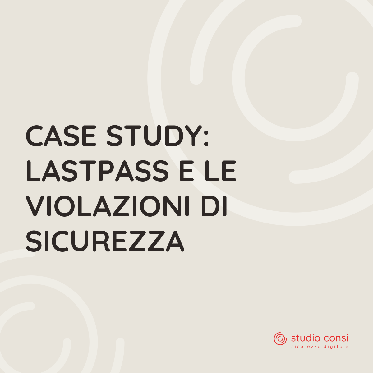 Case Study: LastPass e le violazioni di sicurezza
