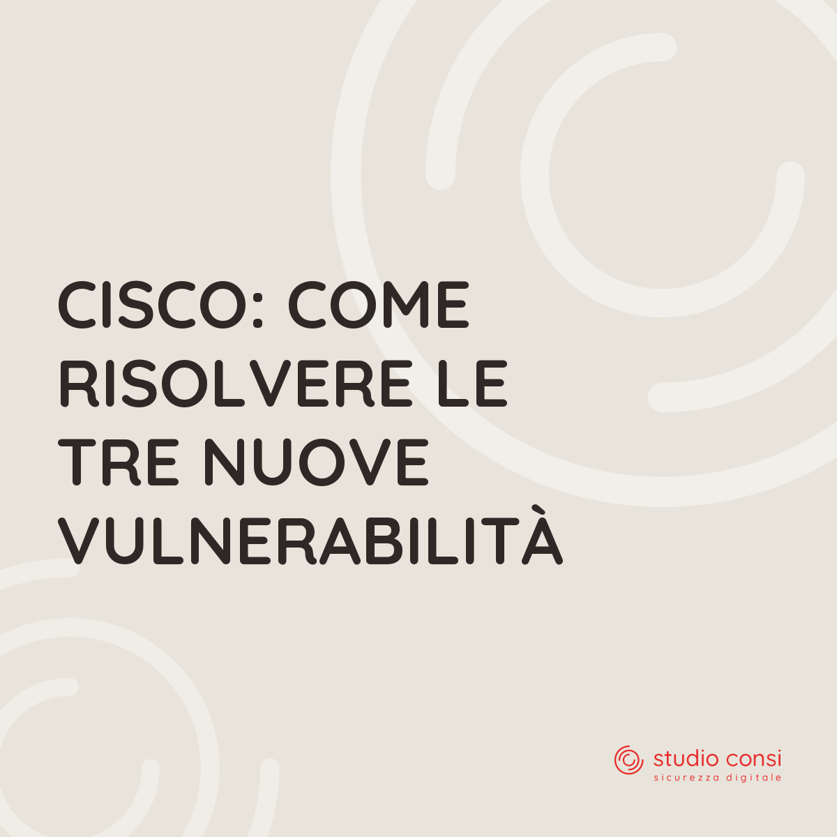Cisco: come risolvere le tre nuove vulnerabilit&agrave;