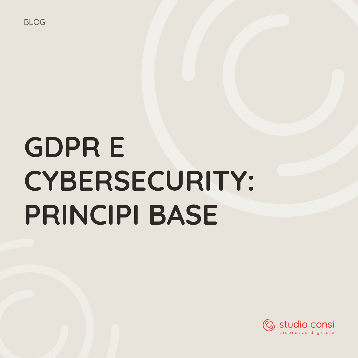 GDPR e Cybersecurity: principi base