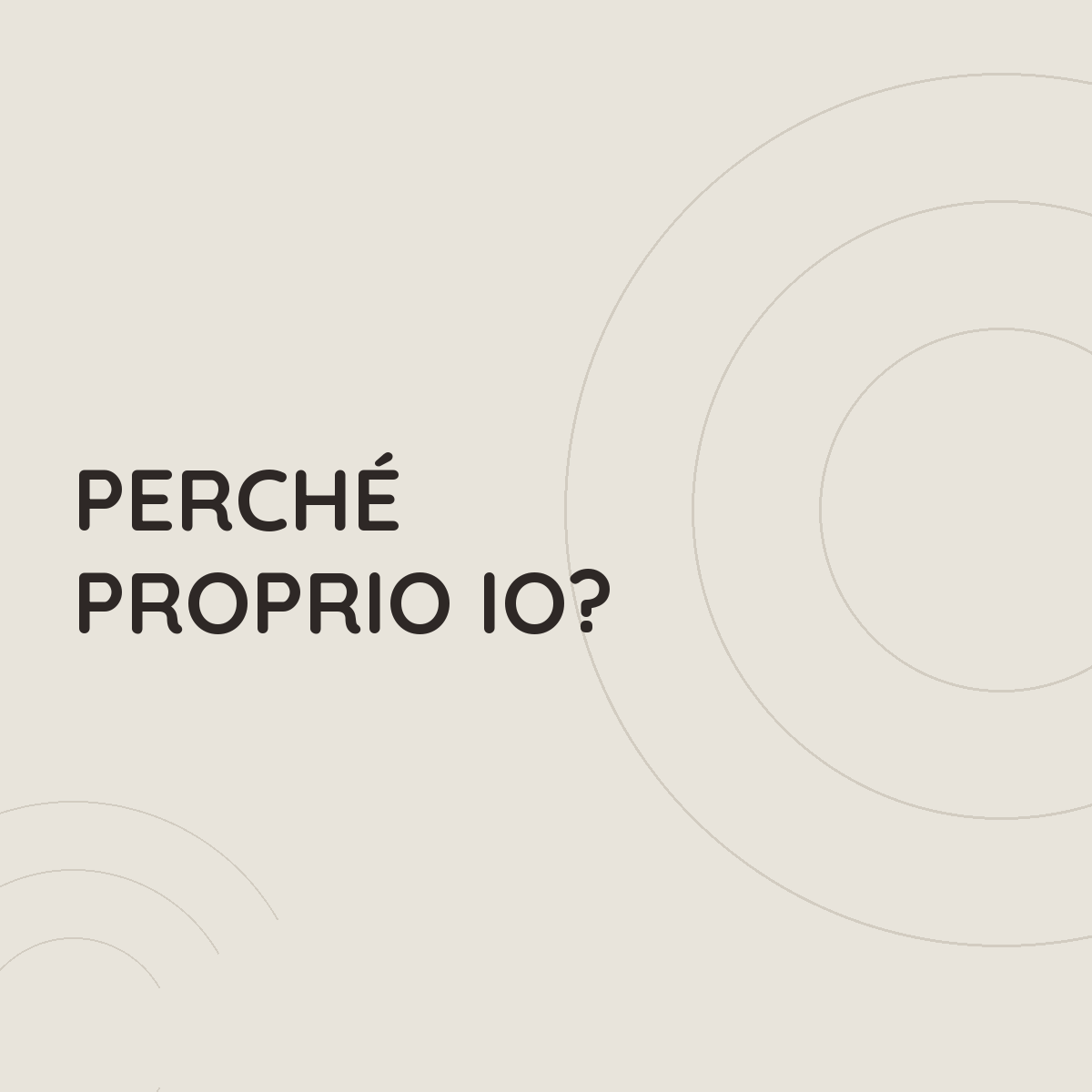 Perch&eacute; proprio io?