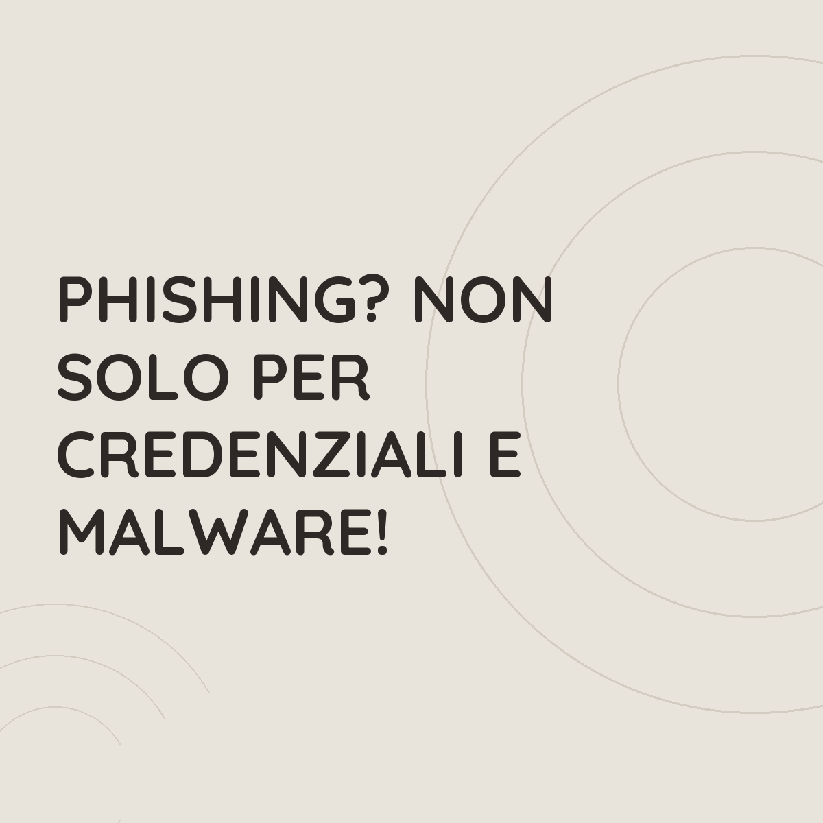 Phishing? Non solo per credenziali e malware!