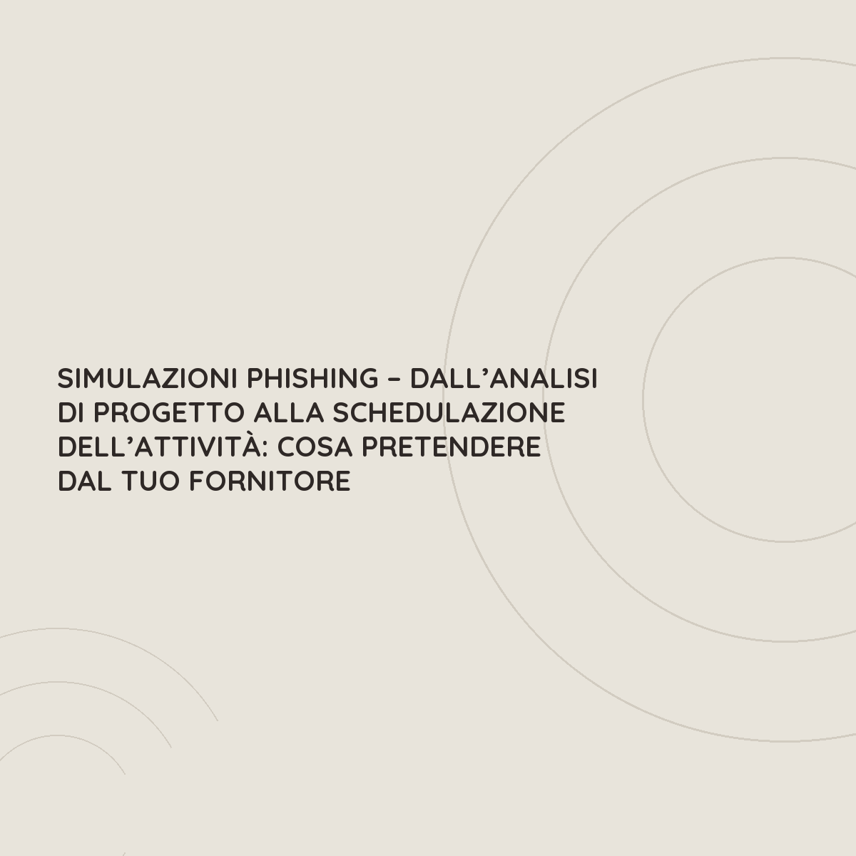 Simulazioni phishing &ndash; Dall&rsquo;analisi di progetto alla schedulazione dell&rsquo;attivit&agrave;: cosa pretendere dal tuo fornitore