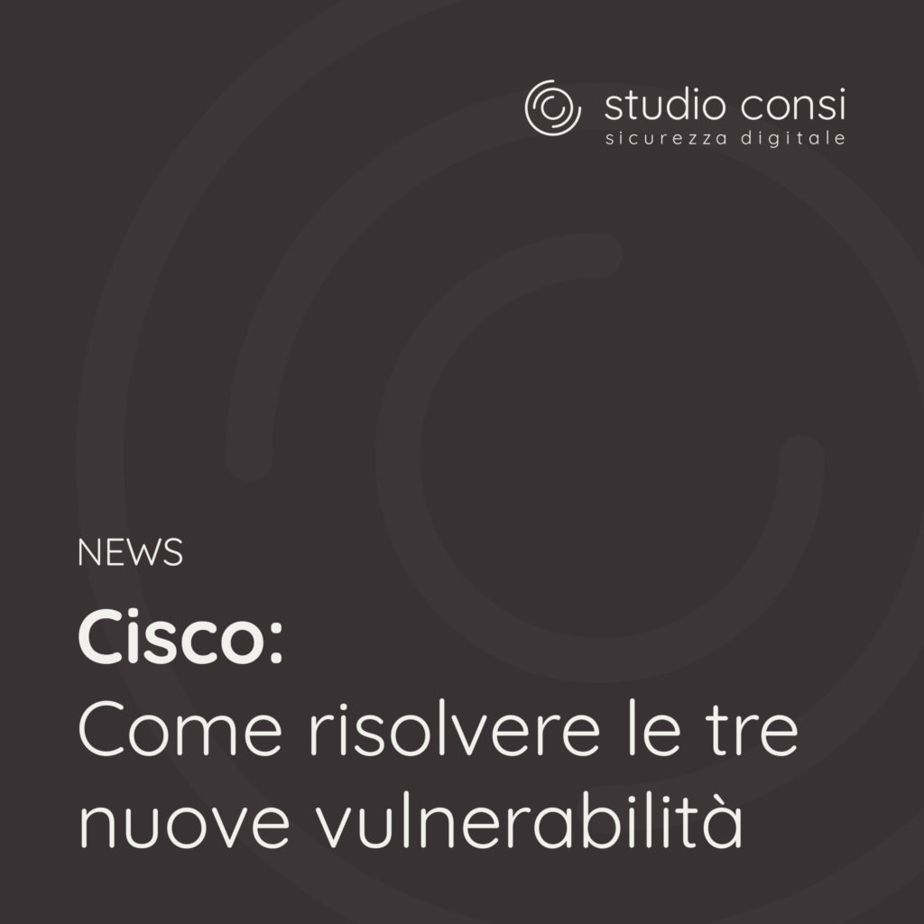 Cisco come risolvere le tre nuove vulnerabilità